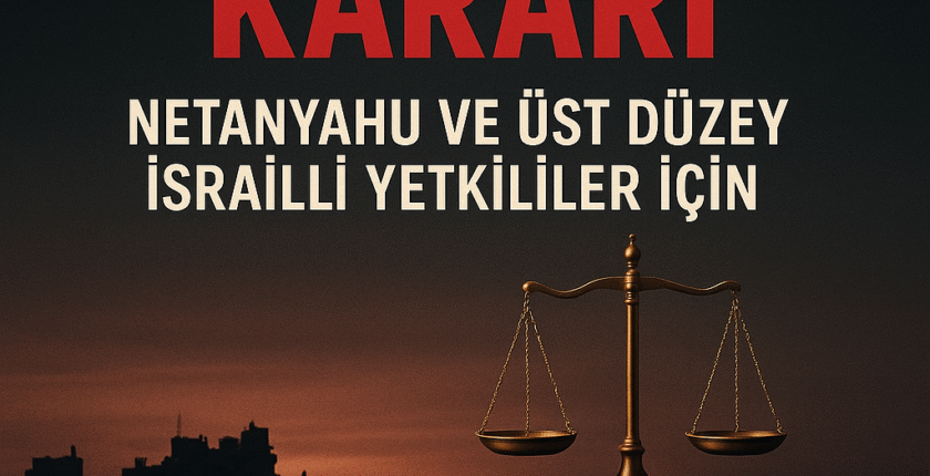 Netanyahu ve Üst Düzey Komutanlar Hakkında Tutuklama Kararı!