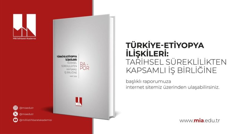 Milli İstihbarat Akademisi’nden Kritik Rapor: Türkiye-Etiyopya İlişkileri Analiz Edildi