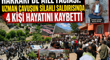 Hakkari’de aile katliamı: Uzman çavuş eşini ve 3 yakınını silahla öldürdü