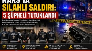 Kars’ta Silahlı Saldırı: 5 Şüpheli Tutuklandı