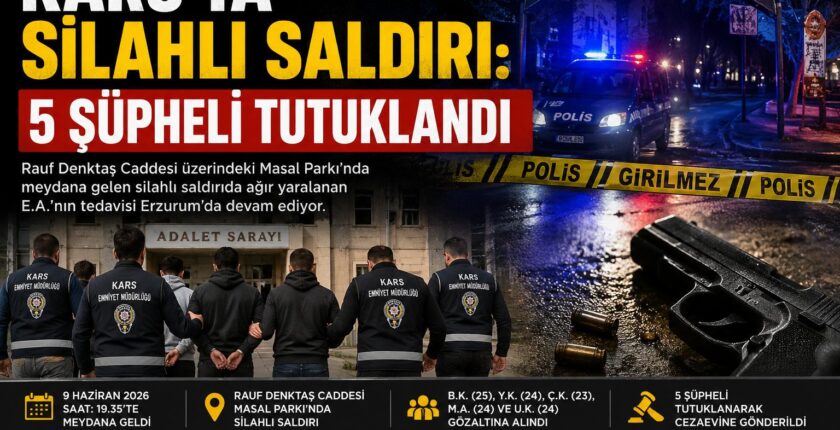 Kars’ta Silahlı Saldırı: 5 Şüpheli Tutuklandı